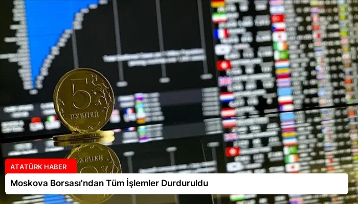 Moskova Borsası’ndan Tüm İşlemler Durduruldu