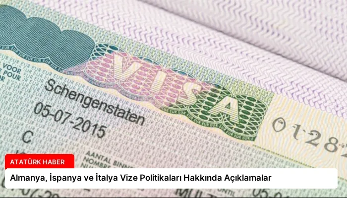 Almanya, İspanya ve İtalya Vize Politikaları Hakkında Açıklamalar