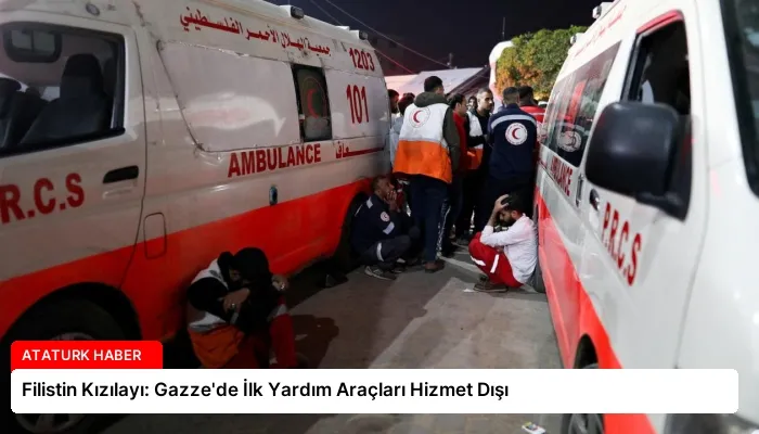 Filistin Kızılayı: Gazze’de İlk Yardım Araçları Hizmet Dışı