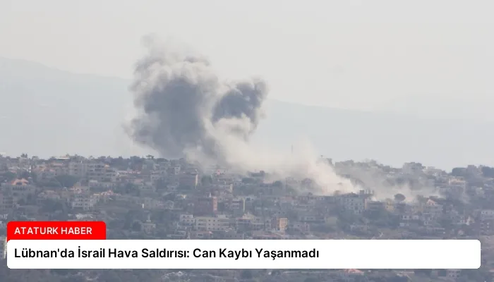 Lübnan’da İsrail Hava Saldırısı: Can Kaybı Yaşanmadı