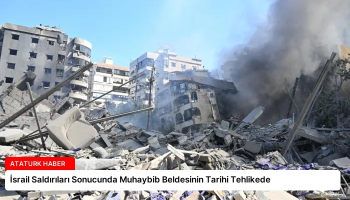 İsrail Saldırıları Sonucunda Muhaybib Beldesinin Tarihi Tehlikede