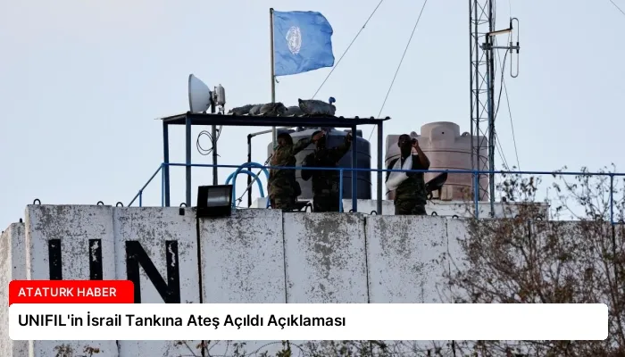 UNIFIL’in İsrail Tankına Ateş Açıldı Açıklaması