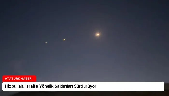 Hizbullah, İsrail’e Yönelik Saldırıları Sürdürüyor