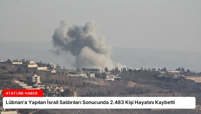 Lübnan’a Yapılan İsrail Saldırıları Sonucunda 2.483 Kişi Hayatını Kaybetti