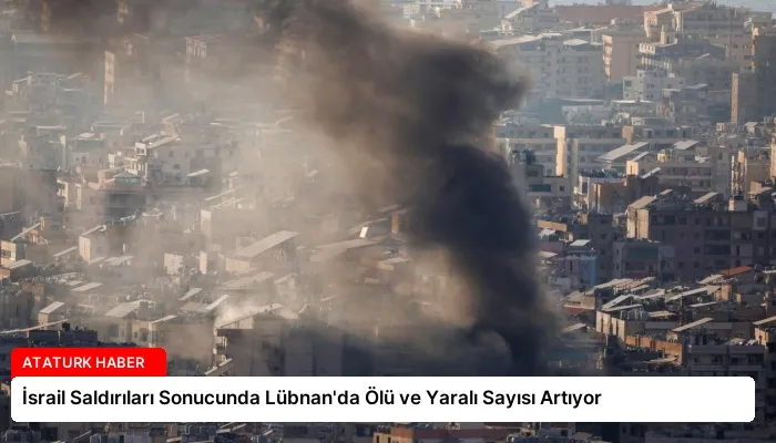 İsrail Saldırıları Sonucunda Lübnan’da Ölü ve Yaralı Sayısı Artıyor