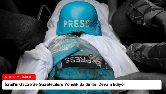 İsrail’in Gazze’de Gazetecilere Yönelik Saldırıları Devam Ediyor
