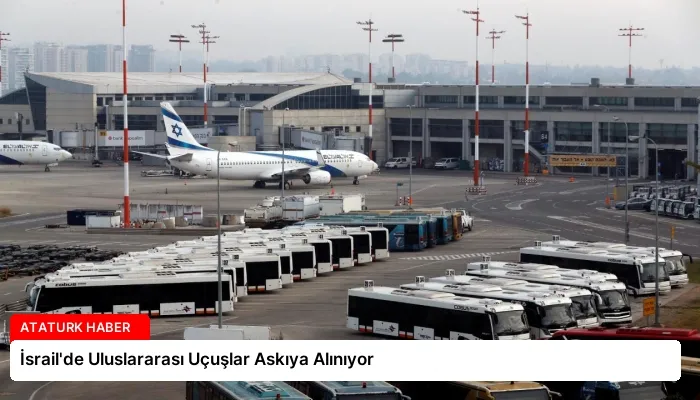 İsrail’de Uluslararası Uçuşlar Askıya Alınıyor