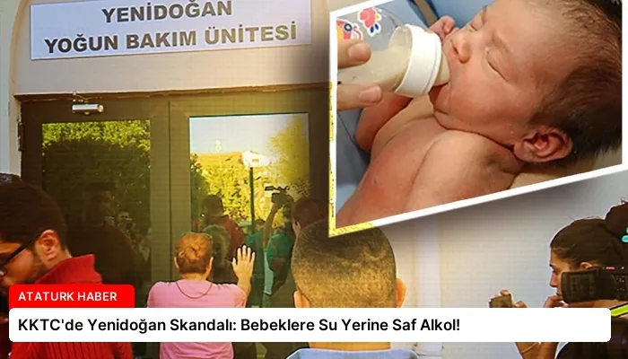 KKTC’de Yenidoğan Skandalı: Bebeklere Su Yerine Saf Alkol!