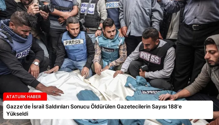 Gazze’de İsrail Saldırıları Sonucu Öldürülen Gazetecilerin Sayısı 188’e Yükseldi