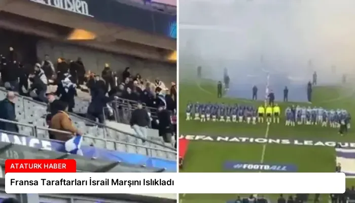 Fransa Taraftarları İsrail Marşını Islıkladı