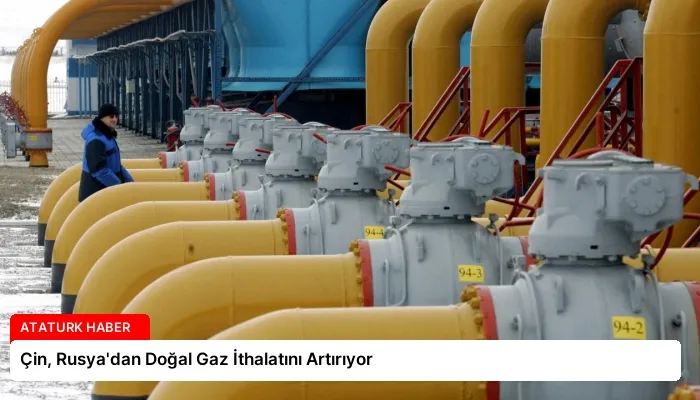 Çin, Rusya’dan Doğal Gaz İthalatını Artırıyor