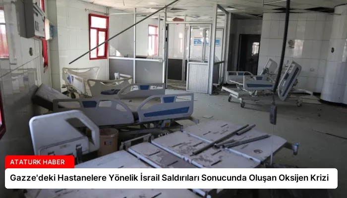 Gazze’deki Hastanelere Yönelik İsrail Saldırıları Sonucunda Oluşan Oksijen Krizi