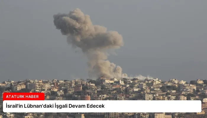 İsrail’in Lübnan’daki İşgali Devam Edecek
