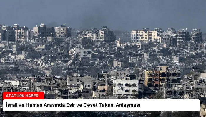 İsrail ve Hamas Arasında Esir ve Ceset Takası Anlaşması