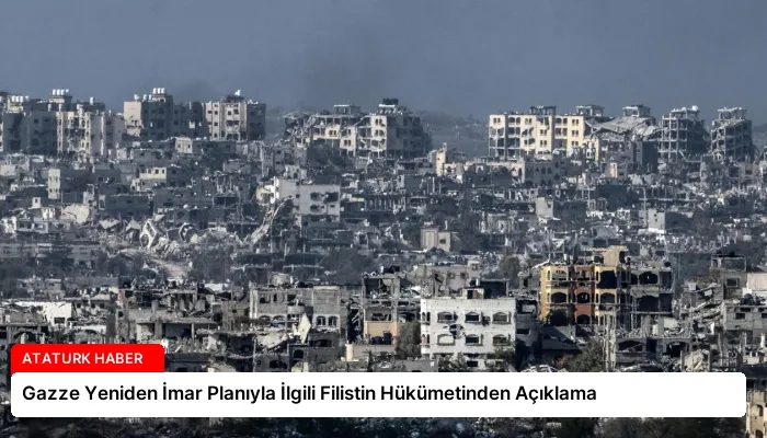 Gazze Yeniden İmar Planıyla İlgili Filistin Hükümetinden Açıklama