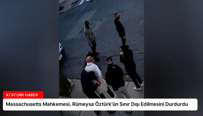 Massachusetts Mahkemesi, Rümeysa Öztürk’ün Sınır Dışı Edilmesini Durdurdu