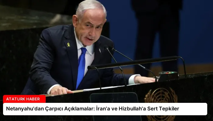 Netanyahu’dan Çarpıcı Açıklamalar: İran’a ve Hizbullah’a Sert Tepkiler