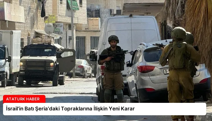 İsrail’in Batı Şeria’daki Topraklarına İlişkin Yeni Karar