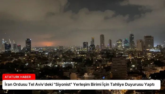 İran Ordusu Tel Aviv’deki “Siyonist” Yerleşim Birimi İçin Tahliye Duyurusu Yaptı