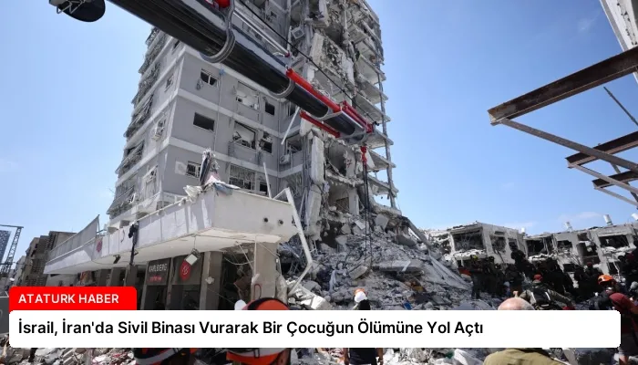 İsrail, İran’da Sivil Binası Vurarak Bir Çocuğun Ölümüne Yol Açtı
