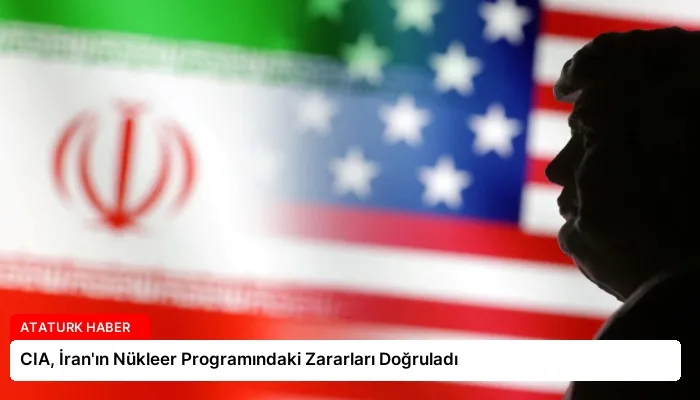 CIA, İran’ın Nükleer Programındaki Zararları Doğruladı
