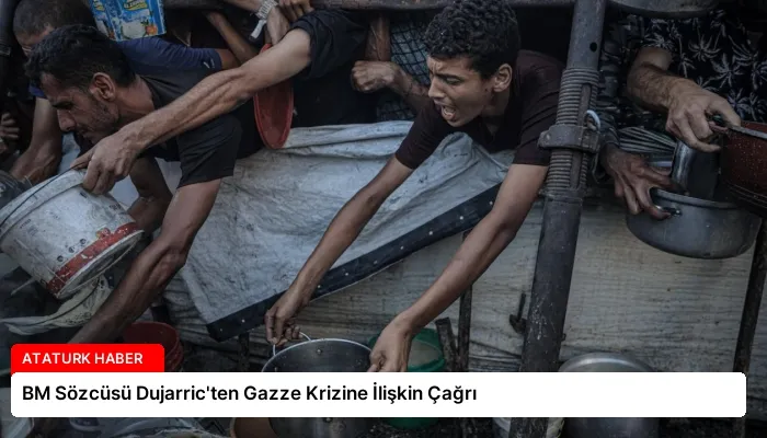 BM Sözcüsü Dujarric’ten Gazze Krizine İlişkin Çağrı