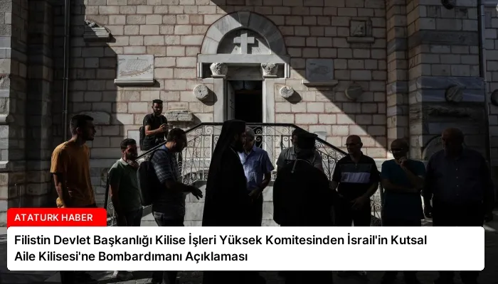 Filistin Devlet Başkanlığı Kilise İşleri Yüksek Komitesinden İsrail’in Kutsal Aile Kilisesi’ne Bombardımanı Açıklaması