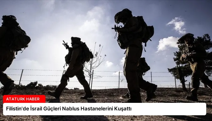 Filistin’de İsrail Güçleri Nablus Hastanelerini Kuşattı