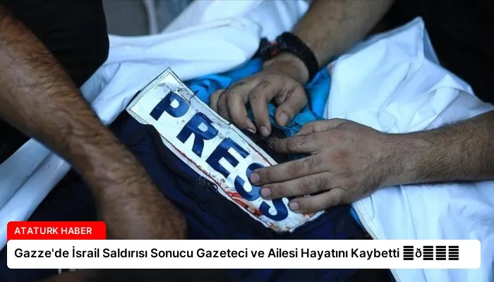 Gazze’de İsrail Saldırısı Sonucu Gazeteci ve Ailesi Hayatını Kaybetti ⏬👇
