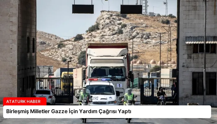 Birleşmiş Milletler Gazze İçin Yardım Çağrısı Yaptı