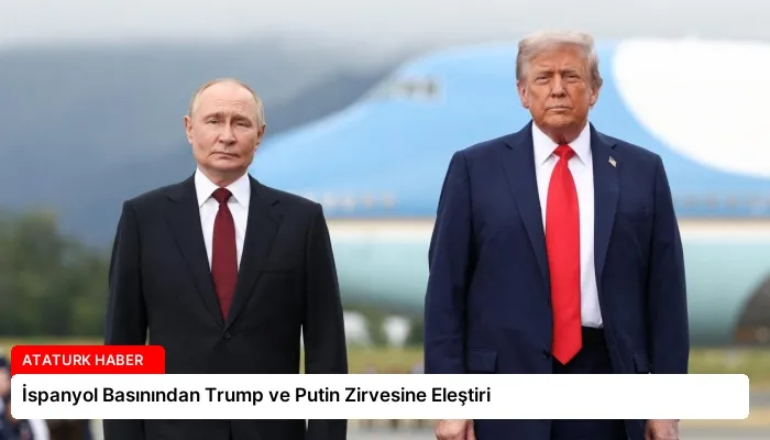 İspanyol Basınından Trump ve Putin Zirvesine Eleştiri