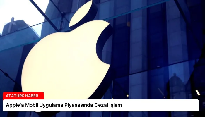 Apple’a Mobil Uygulama Piyasasında Cezai İşlem