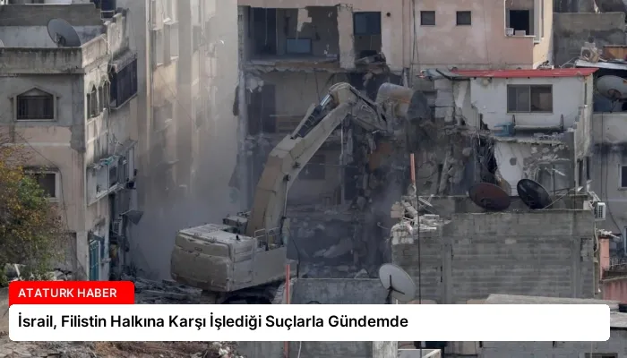 İsrail, Filistin Halkına Karşı İşlediği Suçlarla Gündemde