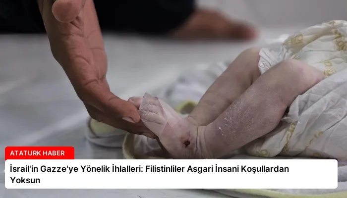 İsrail’in Gazze’ye Yönelik İhlalleri: Filistinliler Asgari İnsani Koşullardan Yoksun