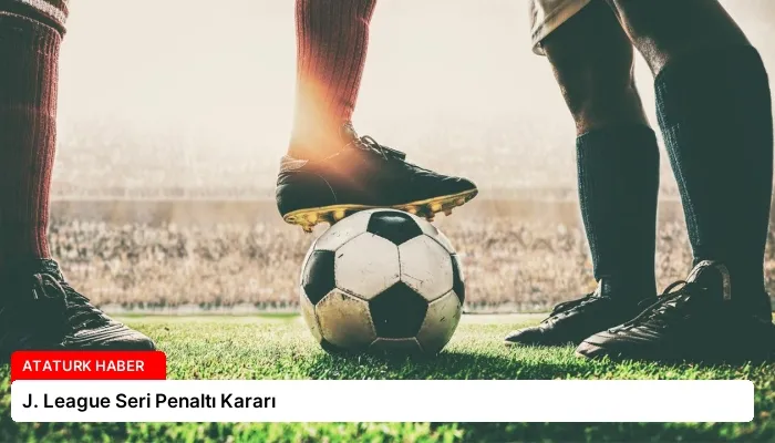 J. League Seri Penaltı Kararı