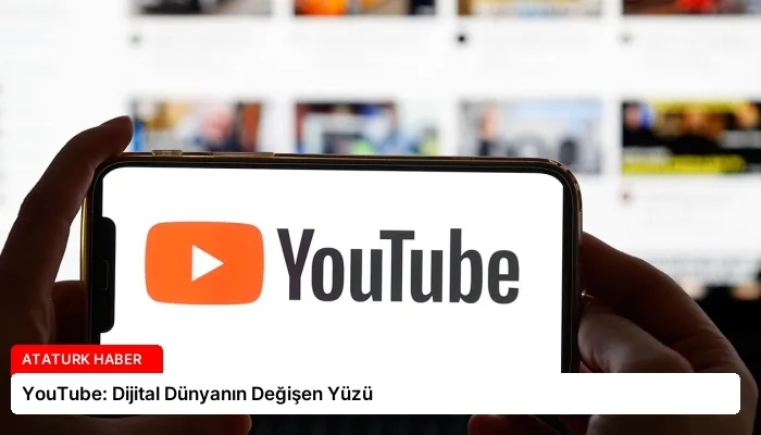 YouTube: Dijital Dünyanın Değişen Yüzü