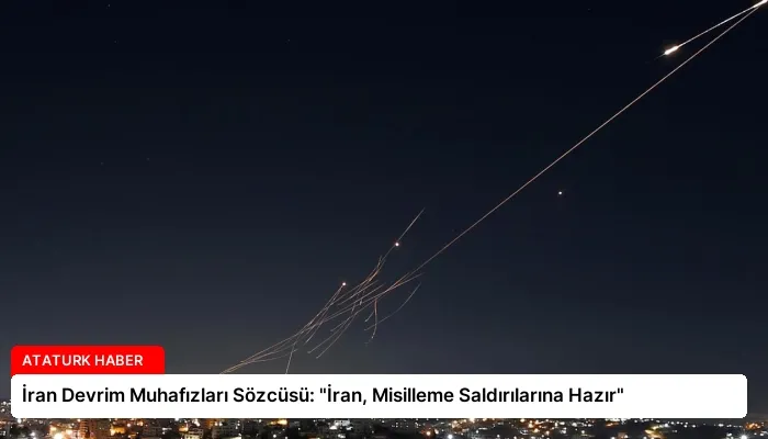 İran Devrim Muhafızları Sözcüsü: “İran, Misilleme Saldırılarına Hazır”