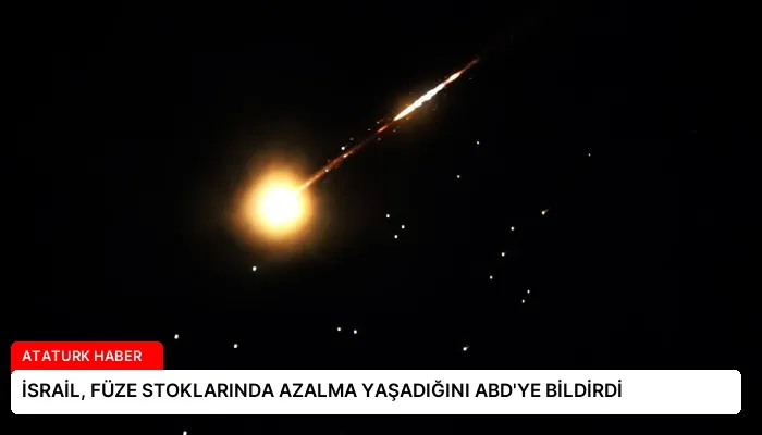 İSRAİL, FÜZE STOKLARINDA AZALMA YAŞADIĞINI ABD’YE BİLDİRDİ