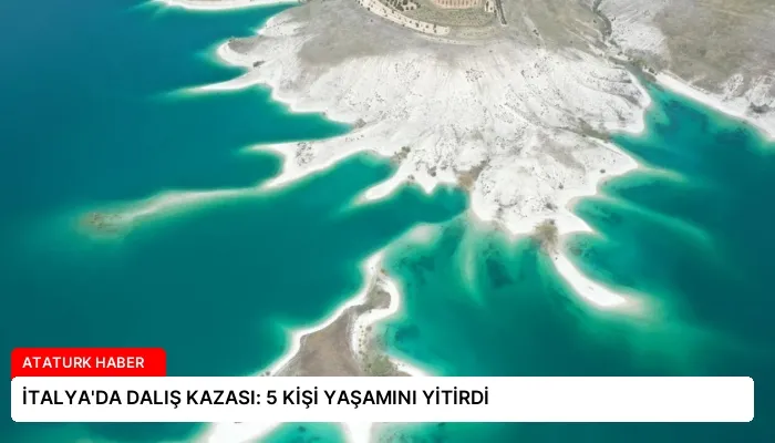 İTALYA’DA DALIŞ KAZASI: 5 KİŞİ YAŞAMINI YİTİRDİ