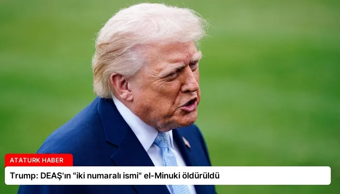 Trump: DEAŞ’ın “iki numaralı ismi” el-Minuki öldürüldü