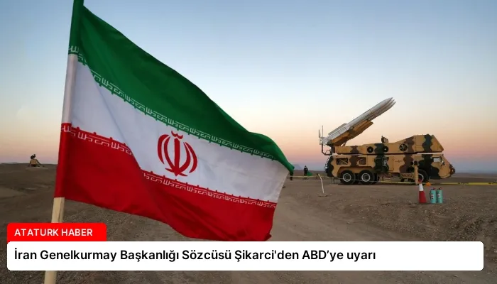 İran Genelkurmay Başkanlığı Sözcüsü Şikarci’den ABD’ye uyarı
