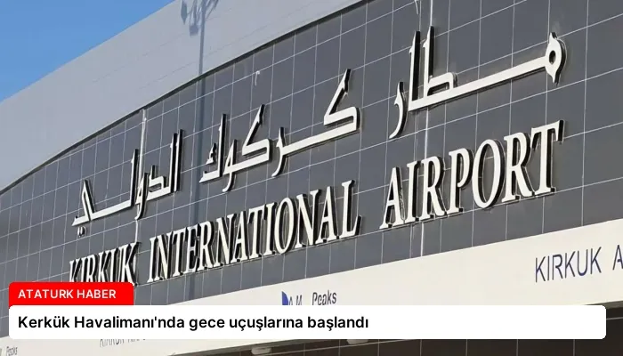 Kerkük Havalimanı’nda gece uçuşlarına başlandı