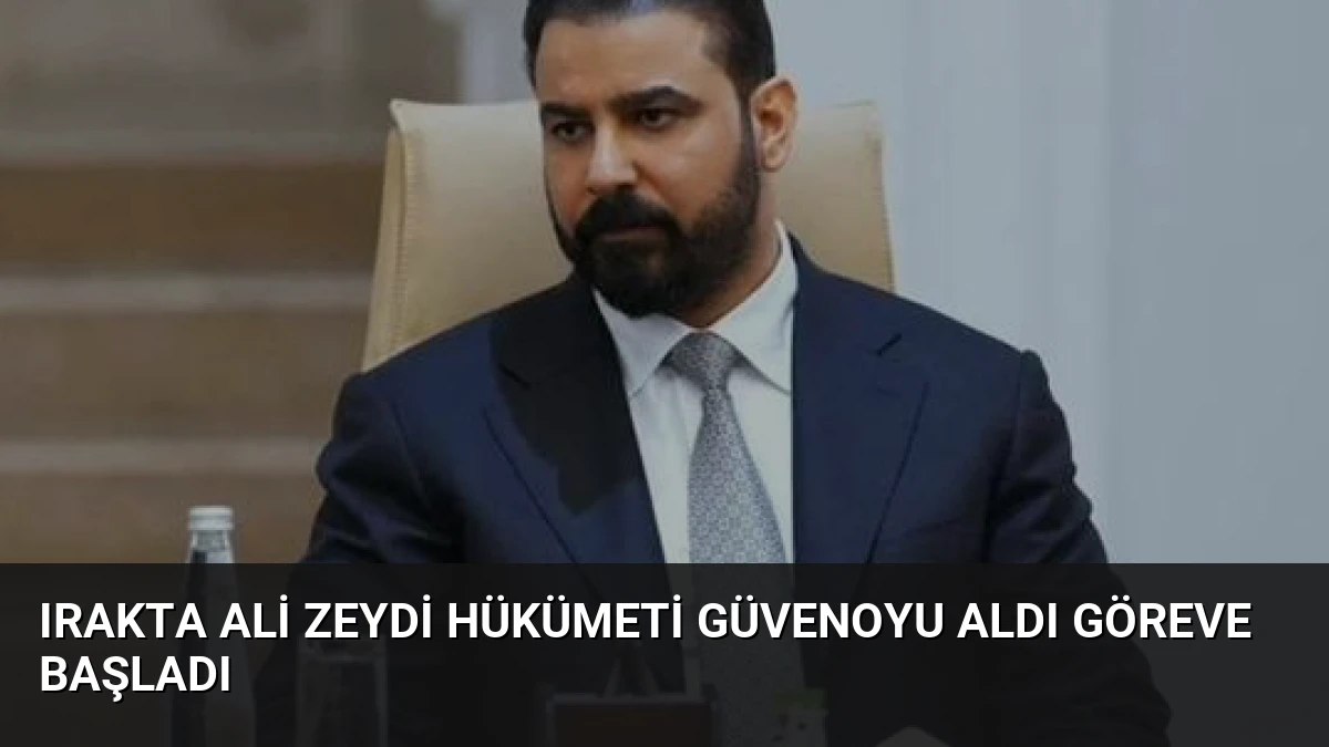 Irakta Ali Zeydi Hükümeti Güvenoyu Aldı Göreve Başladı