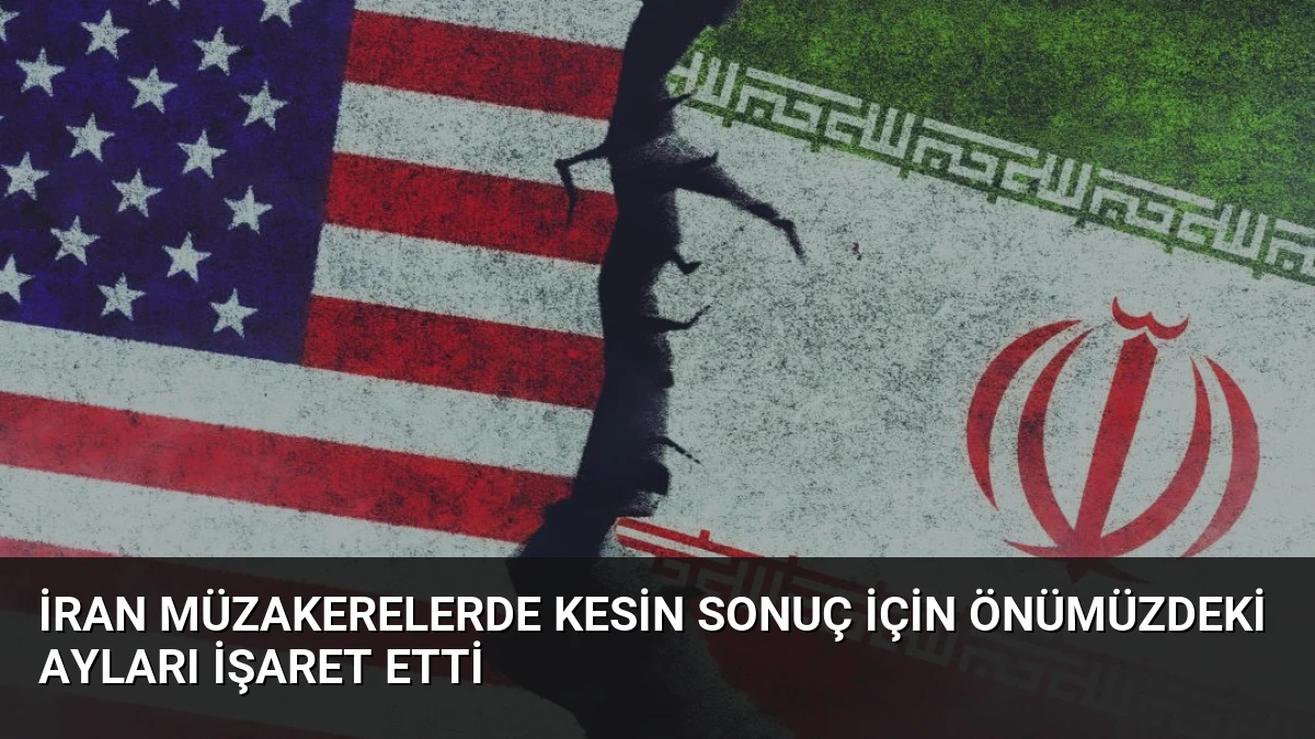 İran Müzakerelerde Kesin Sonuç İçin Önümüzdeki Ayları İşaret Etti