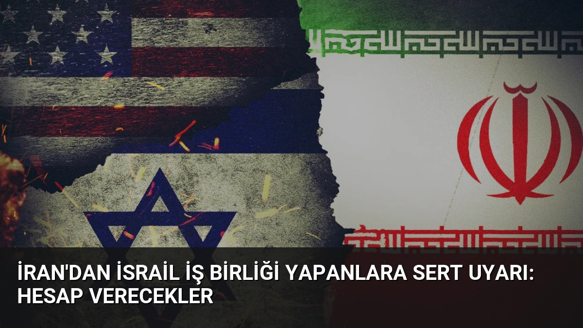 İran’dan İsrail İş Birliği Yapanlara Sert Uyarı: Hesap Verecekler