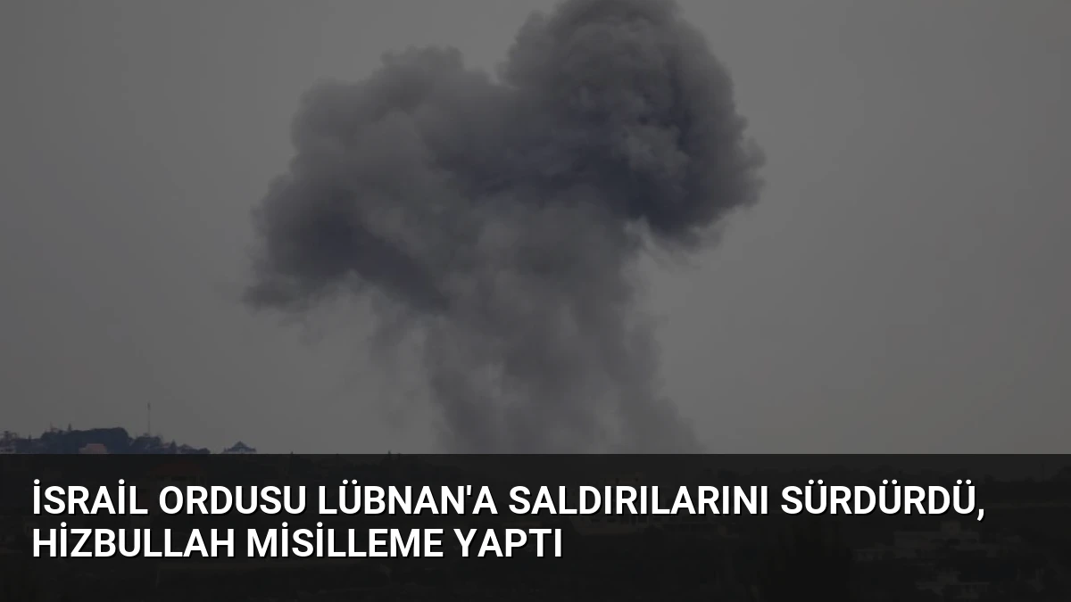 İsrail Ordusu Lübnan’a Saldırılarını Sürdürdü, Hizbullah Misilleme Yaptı