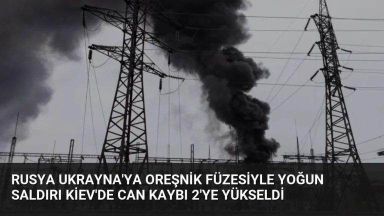 Rusya Ukrayna’ya Oreşnik Füzesiyle Yoğun Saldırı Kiev’de Can Kaybı 2’ye Yükseldi