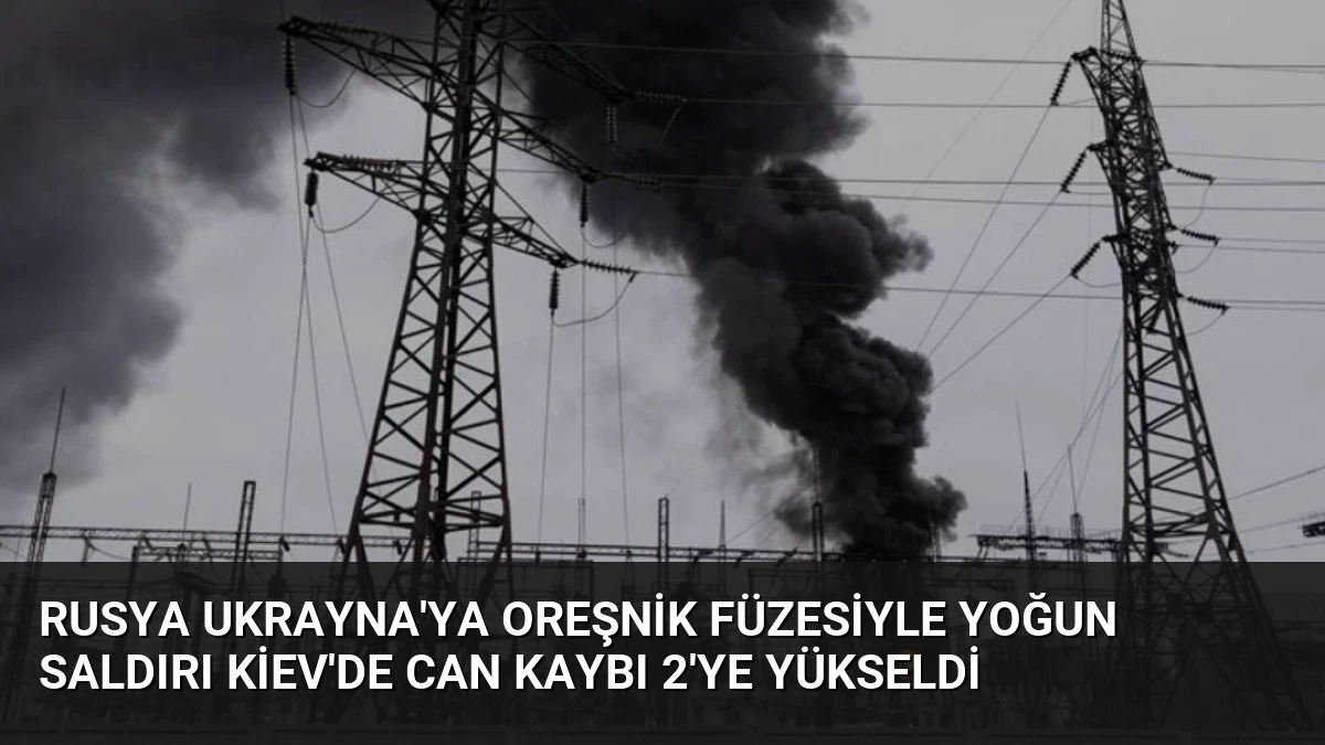 Rusya Ukrayna’ya Oreşnik Füzesiyle Yoğun Saldırı Kiev’de Can Kaybı 2’ye Yükseldi
