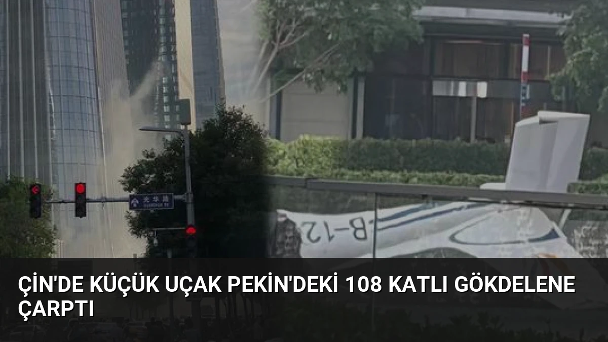 Çin’de Küçük Uçak Pekin’deki 108 Katlı Gökdelene Çarptı