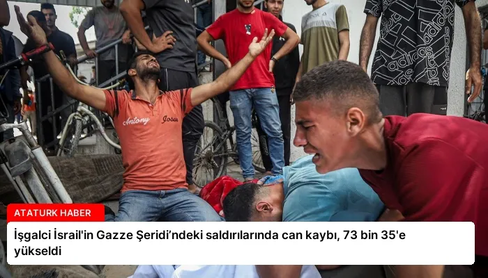 İşgalci İsrail’in Gazze Şeridi’ndeki saldırılarında can kaybı, 73 bin 35’e yükseldi